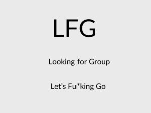 LFG Meaning in Text: "Looking for Group" and "Let’s Fu*king Go