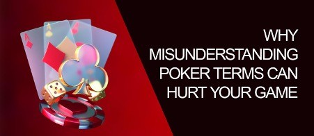Why Misunderstanding Poker Terms Can Hurt Your Game