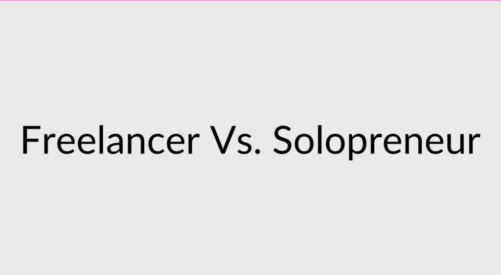 Freelancer Vs. Solopreneur