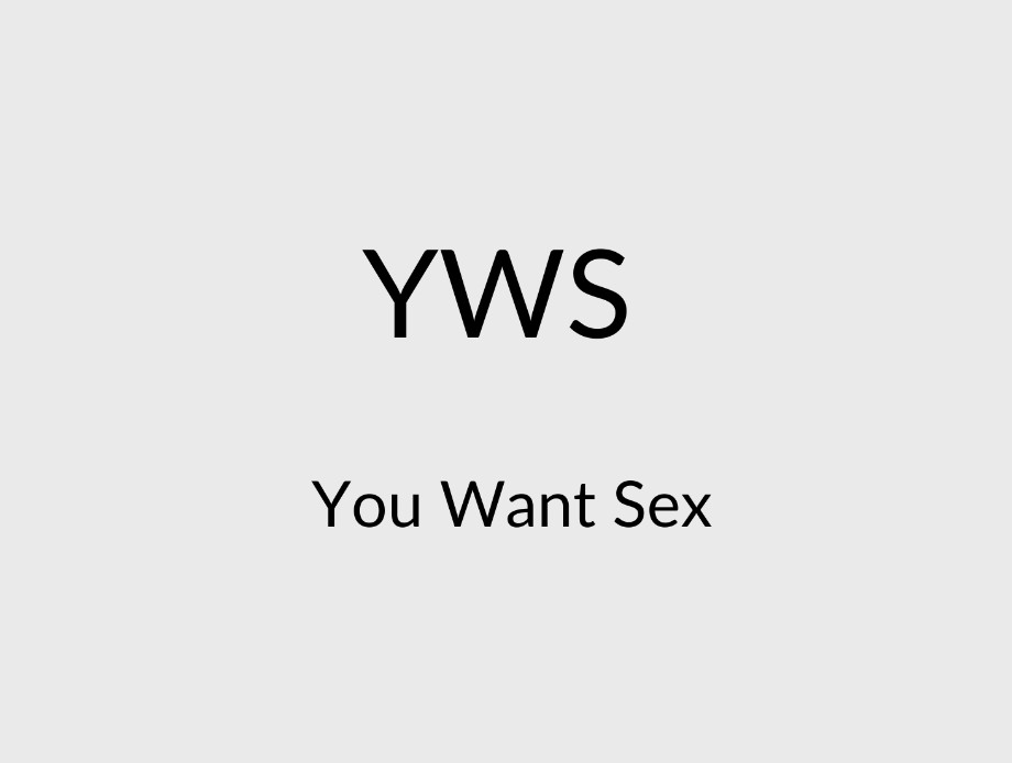 YWS means you want sex